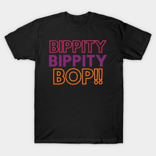 Bippity Bippity Bop! improv fun T-Shirt